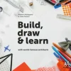 Build, draw and learn with world-famous architects>