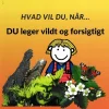 Hvad vil du når... DU leger vildt og forsigtigt> New