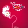 Hvor kommer babyer fra?> Best