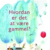 Hvordan er det at være gammel?>