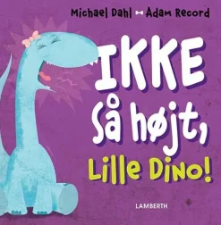 Ikke så højt, Lille Dino!>