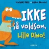 Ikke så voldsom, Lille Dino!>