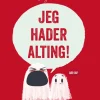 Jeg hader alting!>