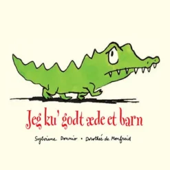 Jeg ku´ godt æde et barn>